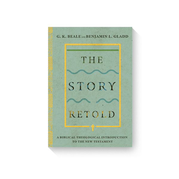 The Story Retold: A Biblical-Theological Introduction to the New Testament