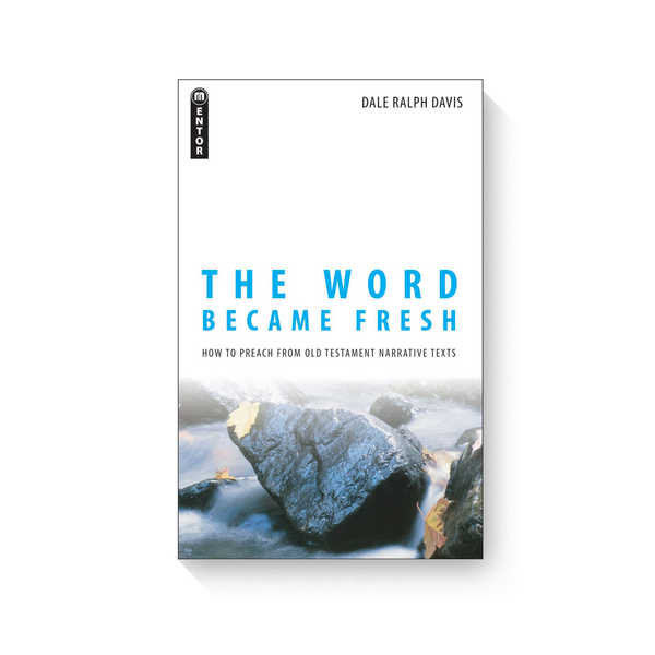 Word Became Fresh, The: How to Preach from Old Testament Narrative Texts